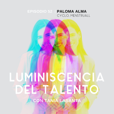 episode Transformar el sector de la menstruación | La luminiscencia de Paloma Alma, fundadora de Cyclo y Menstruall | Episodio 52 artwork