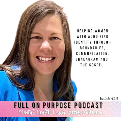 Cover image of show The Full On Purpose Podcast | Women With ADHD | Identity | Boundaries | Communication | Gospel | Enneagram