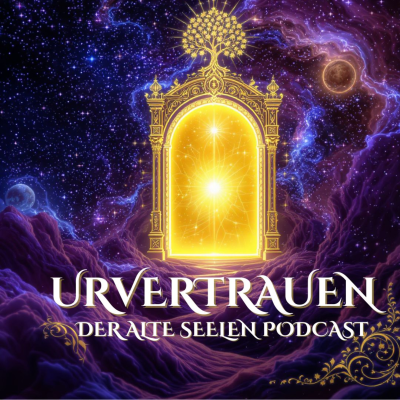 Urvertrauen - Der Alte Seelen Podcast