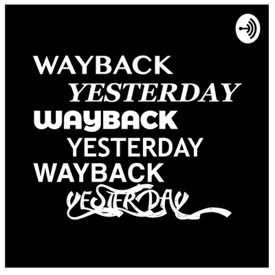 Wayback Yesterday