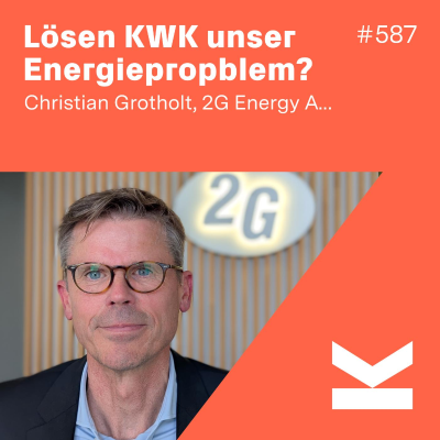 episode K#587 Christian Grotholt, CEO von 2G zur Kraft-Wärme-Kopplung in der Energiepolitik artwork