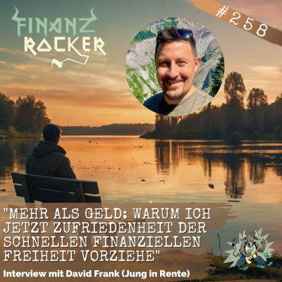 episode Folge 258: "Mehr als Geld: Warum ich jetzt Zufriedenheit der schnellen finanziellen Freiheit vorziehe" - Interview mit David Frank (Jung in Rente) artwork