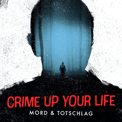 Crime up your Life - Mord und Totschlag - podcast