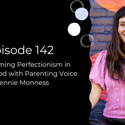 episode Episode 142: Overcoming Perfectionism in Parenthood with Parenting Voice Jennie Monness artwork