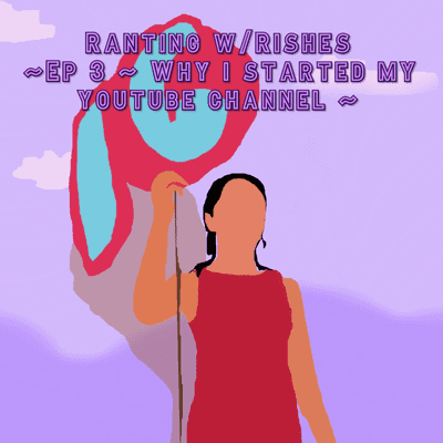 episode Ep 3 ~ Why I Started My Youtube Channel artwork