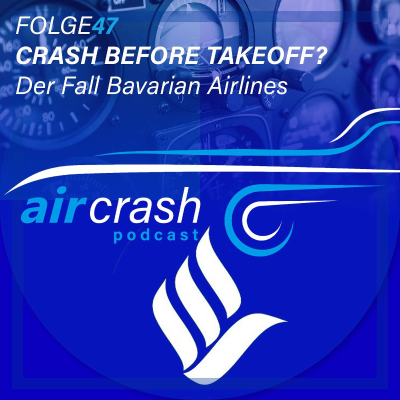 episode Folge 47: Crash before Takeoff? - Der Fall Bavarian Airlines artwork
