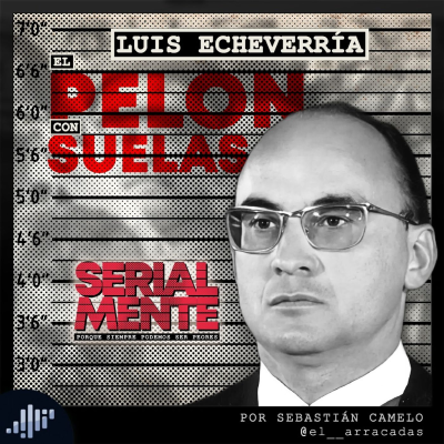 episode Serialmente: Luis Echeverría | El Pelón con Suelas artwork