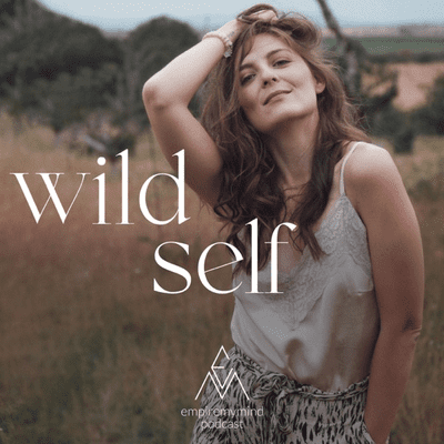 WILD SELF! Die empiremymind Podcast Season