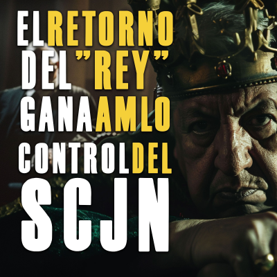 episode El retorno del “Rey": Gana Amlo control de SCJN artwork