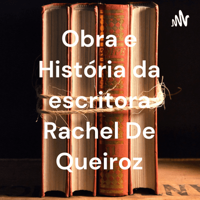 Obra e História da escritora Rachel De Queiroz