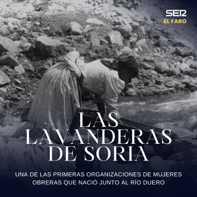 episode El rompeolas | Las lavanderas de Soria: la historia de lucha que nació junto al río Duero artwork
