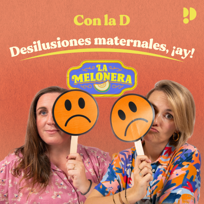 episode Con la D: Desilusiones maternales, ¡ay! artwork