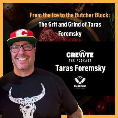 episode From the Ice to the Butcher Block: The Grit and Grind of Taras Foremsky | CREATE – The Podcast artwork