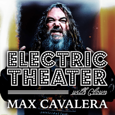 episode Max Cavalera (Sepultura) Shares the Importance of Family & Being a Student of Metal on Clown's Electric Theater artwork