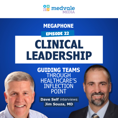 episode MEGAPHONE | CLINCAL LEADERSHIP: Guiding Teams Through Healthcare's Inflection Point | Episode 23 artwork