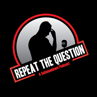 Repeat the Question - A Schmoedown Podcast