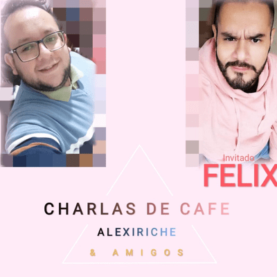 episode CHARLA DE CAFÉ ALEXIRICHE & AMIGOS T1 EP2- FELIX artwork