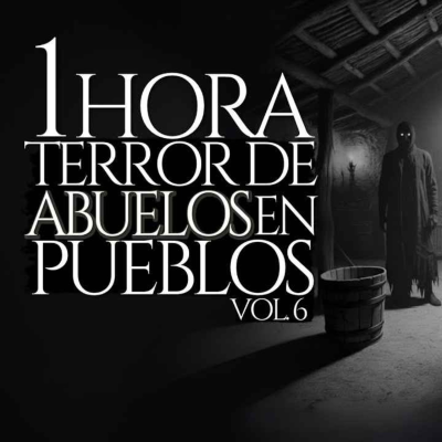 episode 1 HORA DE TERROR DE LOS ABUELOS EN PUEBLOS (RELATOS DE TERROR JAMÁS CONTADOS) VOL. VI artwork