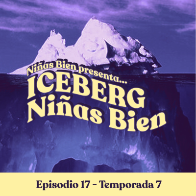 episode Iceberg de las Niñas Bien (Especial de Aniversario de 5 años) -T7E17 artwork