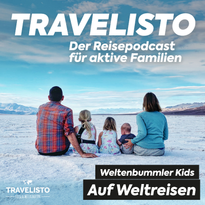 Travelisto - Der Reise-Podcast für aktive Familien - Weltreise mit der Familie: Im Gespräch mit den Weltenbummler Kids