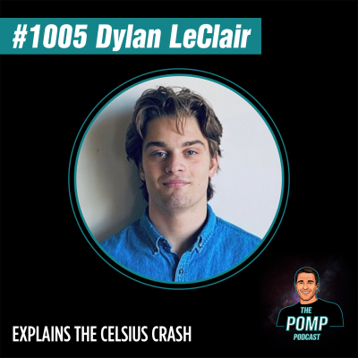 The Pomp Podcast - #1005 Dylan LeClair Explains The Celsius Crash