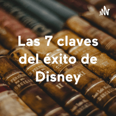 Las 7 claves del éxito de Disney