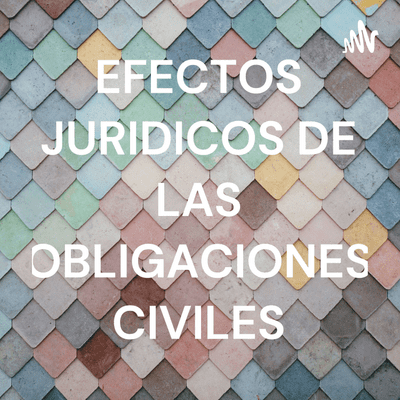 EFECTOS JURIDICOS DE LAS OBLIGACIONES CIVILES