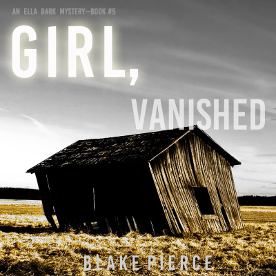 Girl, Vanished (An Ella Dark FBI Suspense Thriller—Book 5)