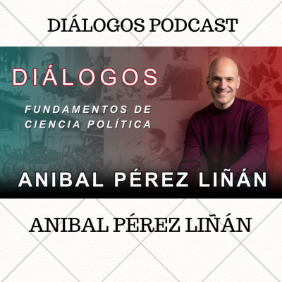 episode Diálogos Podcast 147 - FUNDAMENTOS DE CIENCIA POLÍTICA - ANIBAL PÉREZ LIÑÁN artwork