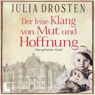 Der leise Klang von Mut und Hoffnung: Das geheime Kind - Schicksalhafte Zeiten, Band 3 (ungekürzt)