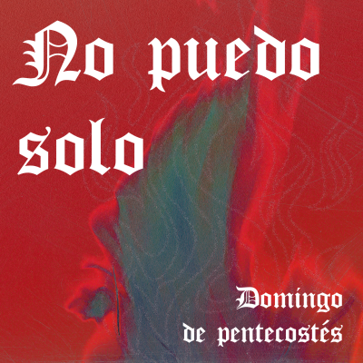 episode No puedo solo, domingo de Pentecostés artwork