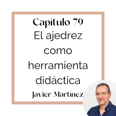 episode 79 Javier Martínez: El ajedrez como herramienta pedagógica artwork