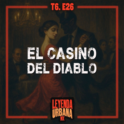episode El Casino del Diablo y más Leyendas de Sonora - T6. E26 artwork