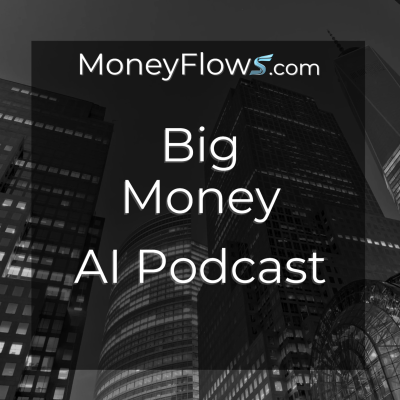 MoneyFlows Big Money AI Podcast