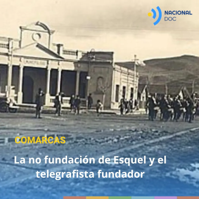 episode La no fundación de Esquel y el telegrafista fundador artwork