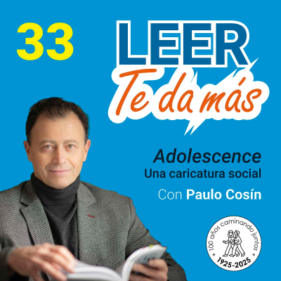 episode 33- LEER TE DA MÁS con Paulo Cosín. Adolescence. Una caricatura social. artwork