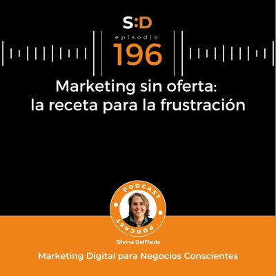 episode Ep. 196 - Marketing sin oferta: la receta para la frustración artwork