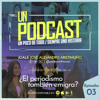 episode 3 #UnPodcast - Joale Aristimuño - ¿El periodismo también emigra? artwork