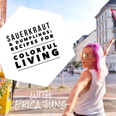 Sauerkraut & Dumplings: Recipes For Colorful Living