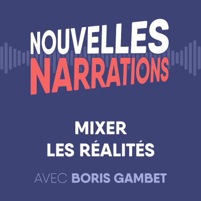 episode Mixer les réalités - avec Boris Gambet artwork