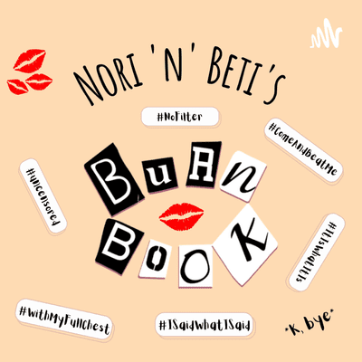 Nori n Beti's Burn Book Podcast
