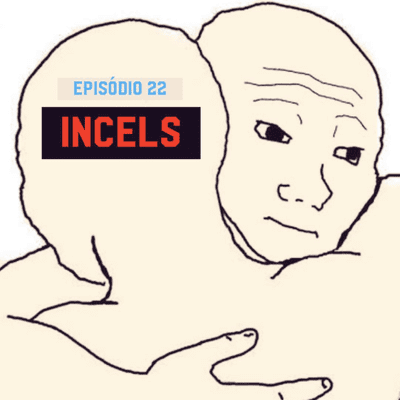 episode Episódio 22 - Incels artwork