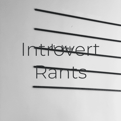 Introvert Rants