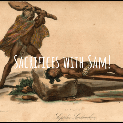 Sacrifices with Sam!