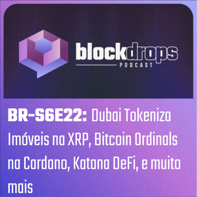 episode BR-S6E22: Dubai Tokeniza Imóveis na XRP, Bitcoin Ordinals na Cardano, Katana DeFi, e muito mais artwork