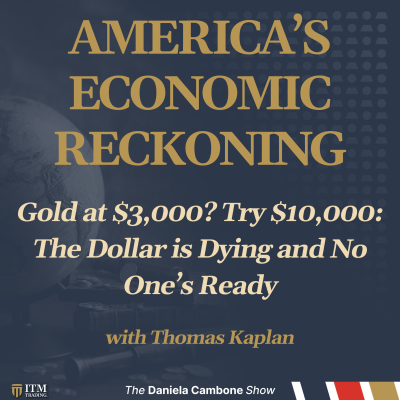 episode Gold at $3,000? Try $10,000: The Dollar is Dying and No One’s Ready artwork