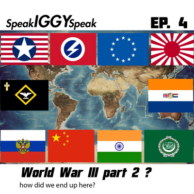 episode Speak IGGY Speak Ep 4 – WW3 chances and how we got here part 2 artwork