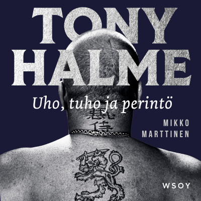 Tony Halme. Uho, tuho ja perintö