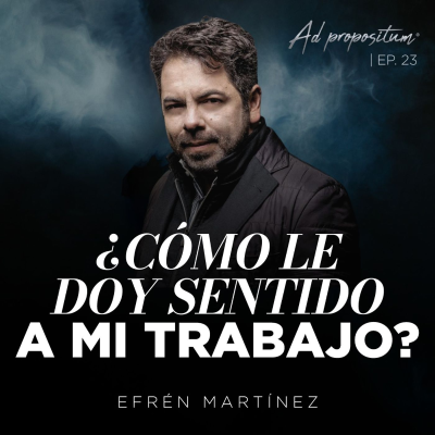 episode ¿Cuál es el sentido de mi trabajo? - Efrén Martínez | ADpropositum T2 artwork