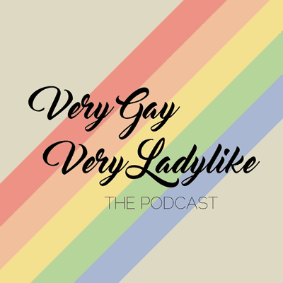 Very Gay, Very Ladylike the Podcast